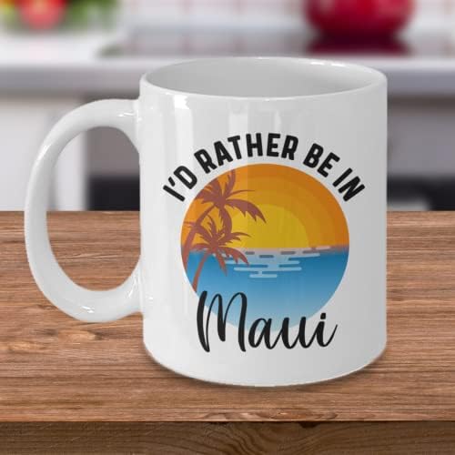 Maui šalica, radije bih bio u Maui šalici za kavu, Maui Pokloni za ljubitelje Mauija, Maui suveniri